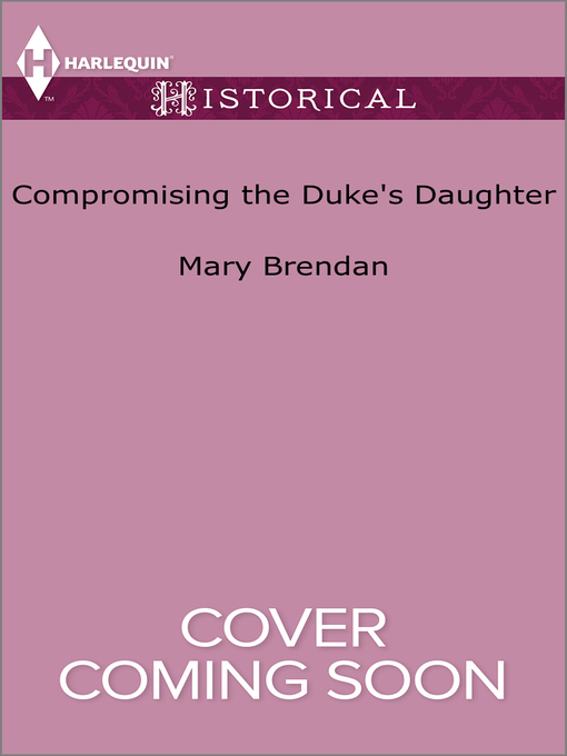 Title details for Compromising the Duke's Daughter by Mary Brendan - Available